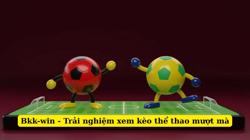 Bkk-win - Trải nghiệm xem kèo thể thao mượt mà
