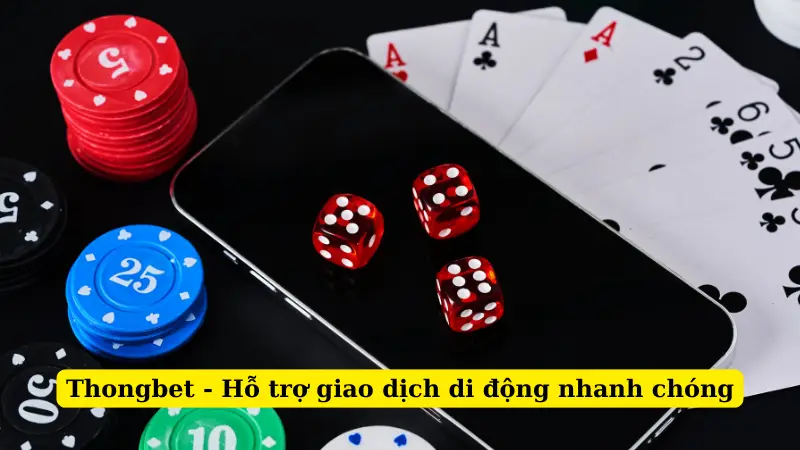 Thongbet - Hỗ trợ giao dịch di động nhanh chóng